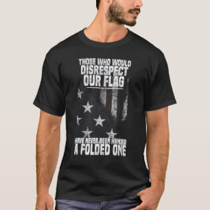 T-shirt Ceux Qui Ne Respecteraient Pas Notre Drapeau N'Ont
