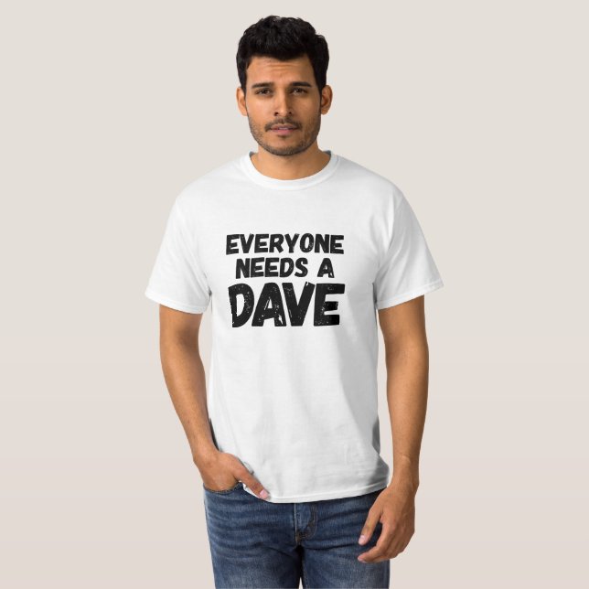 T-shirt Chacun a besoin d'un Dave (Devant entier)
