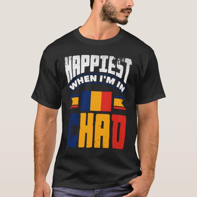 T-shirt Chad Chadian Chad Flag Happiest When Im In Chad (Devant)