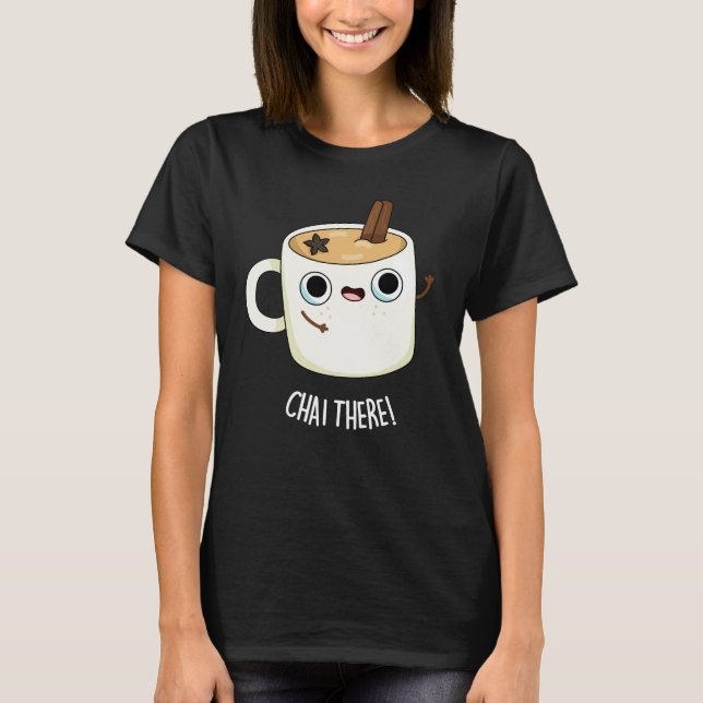 T-shirt Chai There Funny Chai Tea Pun Dark BG (Devant)