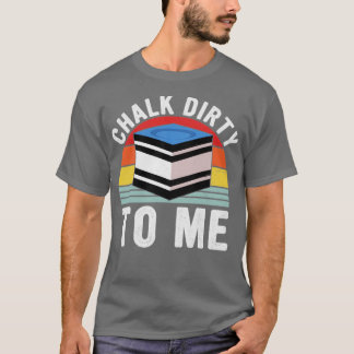 T-shirt Chalk Dirty Me Pool Player Retro Billard