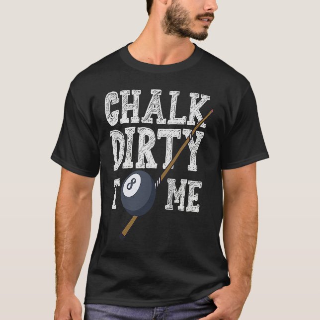 T-shirt Chalk Dirty To Me Billard Snooker Pool (Devant)