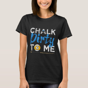 T-shirt Chalk Dirty To Me Drôle Pool Player 8-ball Billard