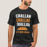 T-shirt Challah Pain Baking Shabbat Vacances Chanukah<br><div class="desc">Challah Pain Baking Shabbat Holidays Chanukah.</div>