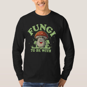T-shirt Champignons à être avec mycologie Musroom Pun 3
