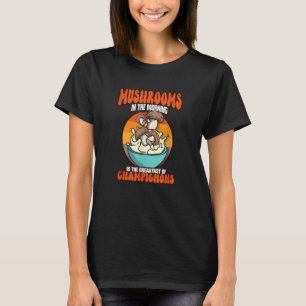 T-shirt Champignons le matin C'est le petit-déjeuner du ch