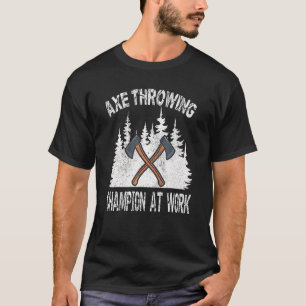 T-shirt Champion du lancer de hache au travail Bûcheron ma