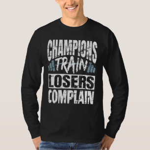 T-shirt Champions Train Losers Plainte Bodybuilding Fitne