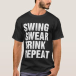 T-shirt Chandail à coudre Boire Répéter Funny Golf<br><div class="desc">Obtenez votre conception unique et spéciale de Swing Swear Drink Repeat</div>
