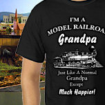 T-shirt Change ALL Text - Model Railroad - Much Happier !<br><div class="desc">Change the Grandpa Name to whatever you want,  change tout the text to write your own message if you like too - See my store for lots great Train Gift ideas.</div>