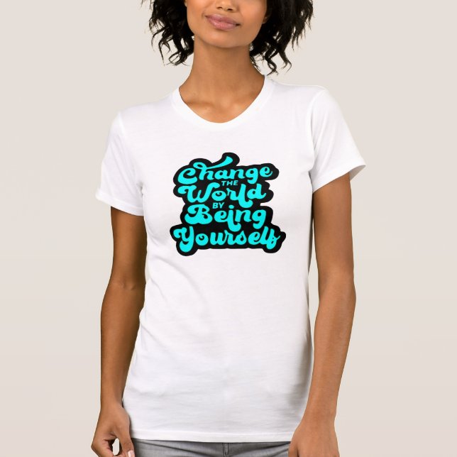 T-shirt change the world by being yourself (Devant)