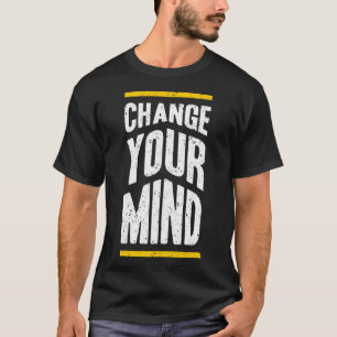 T-shirt Change your mind