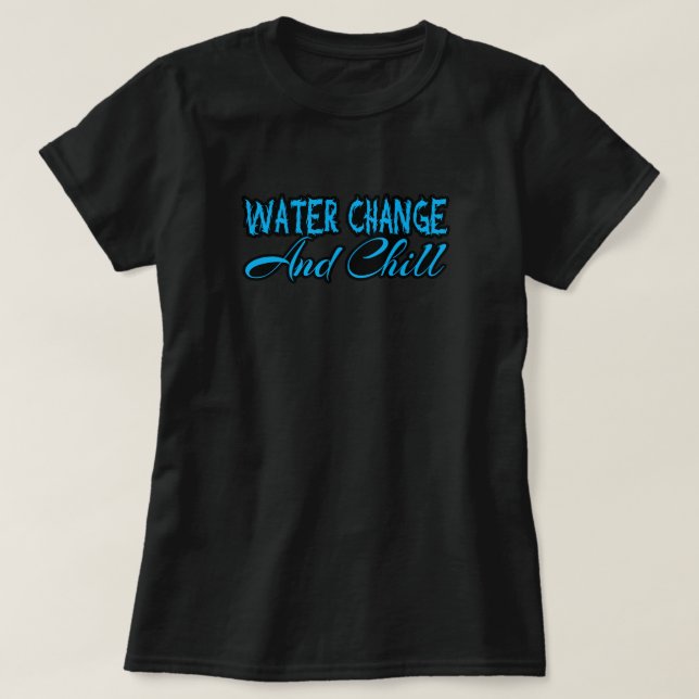 T-shirt Changement D'Eau Et Chill Amusant Aquarium Lover (Design devant)