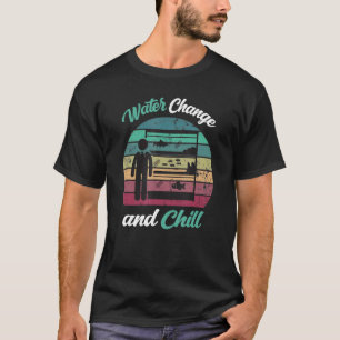 T-shirt Changement D'Eau Et Chill Fish Tank Lover Funny Aq