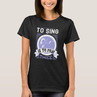 T-shirt Chanter c'est prier deux fois