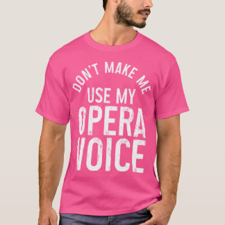 T-shirt Chanteur D'Opéra Ne Me Faites Pas Utiliser Mon Ope