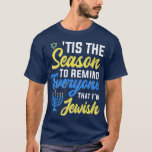 T-shirt Chanukkah Drôle C'Est La Saison De Rappeler À Tout<br><div class="desc">Chanukkah Drôle C'Est La Saison Pour Rappeler À Tous Que Je suis Juif.</div>