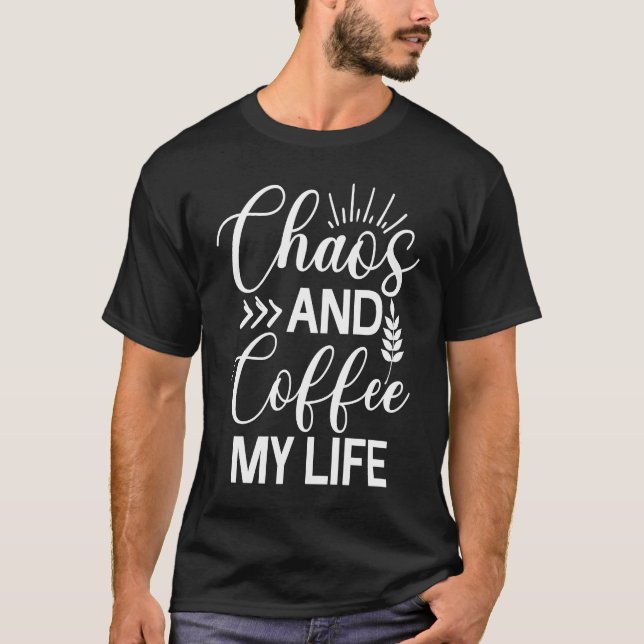 T-shirt Chaos Et Café Ma Vie Sarcasme Java Sarcastique (Devant)