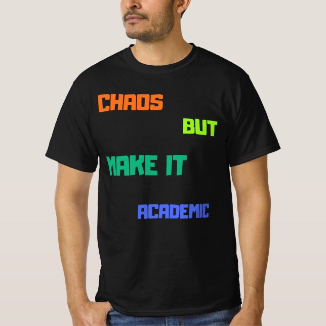T-shirt Chaos Mais Faites-Le Universitaire. (Devant)