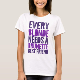T-shirt Chaque Blonde A Besoin D'Une Brunette Meilleur Ami