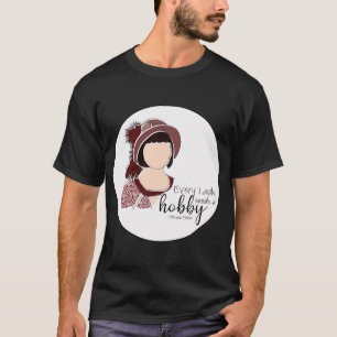 T-shirt Chaque dame a besoin d'un hobby