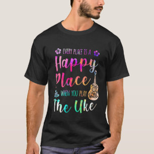 T-shirt Chaque Endroit Est Un Endroit Heureux Ukulele Play