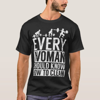 T-shirt Chaque femme devrait savoir comment nettoyer l'ent