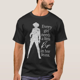 T-shirt Chaque Fille A Besoin D'Une Petite Rip Dans Ses Je