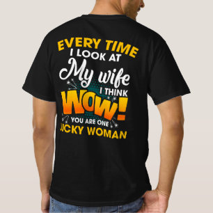 T-shirt Chaque Fois Que Je Regarde Ma Femme, Je Pense Que