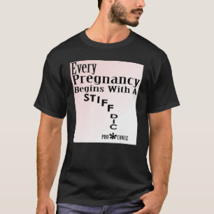 T-shirt Chaque Grossesse Commence Avec Une Dic Raide Pro C