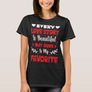 T-shirt Chaque Histoire D'Amour Est Belle Mais La Nôtre Es