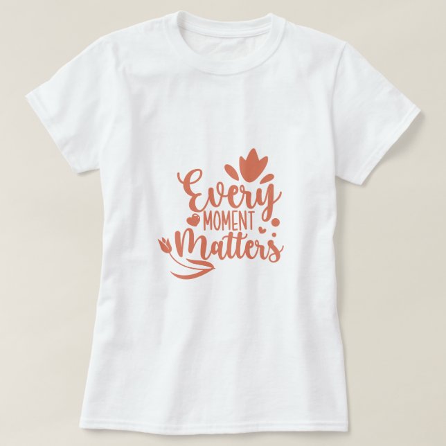 T-shirt Chaque instant compte la typographie (Design devant)