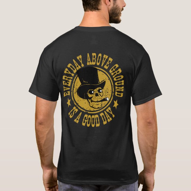 T-shirt Chaque jour au-dessus du sol est une bonne journée (Dos)