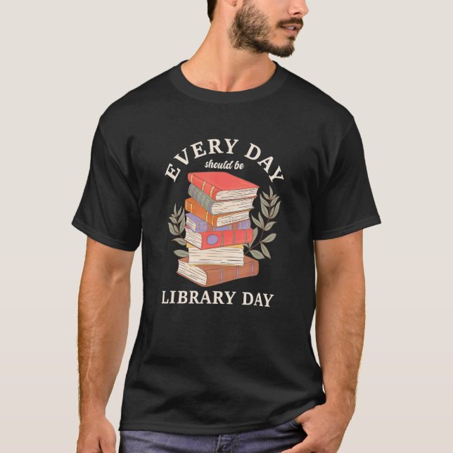 T-shirt Chaque Jour Devrait Être La Journée De La Biblioth (Devant)