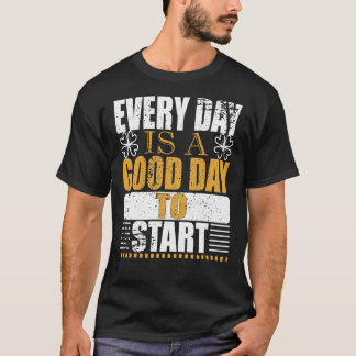 T-shirt Chaque Jour Est Un Bon Jour Pour Commencer Motivat