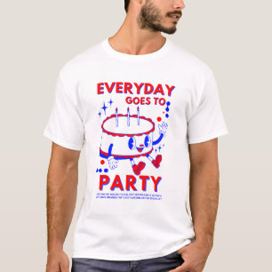 T-shirt "Chaque jour va à la fête   Fun Anniversaire Fête
