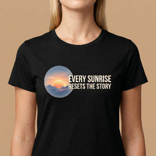 T-shirt Chaque Lever de Soleil Réinitialise L'Histoire