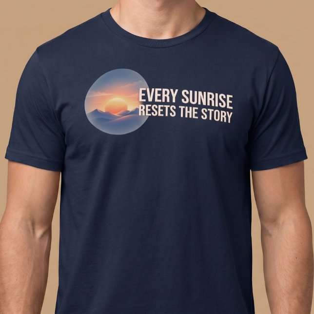 T-shirt Chaque Lever De Soleil Réinitialise L'histoire (Créateur téléchargé)