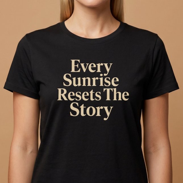 T-shirt Chaque Lever De Soleil Réinitialise L'histoire (Créateur téléchargé)