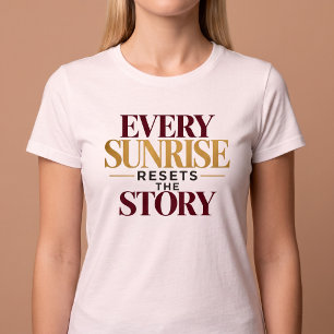 T-shirt Chaque Lever De Soleil Réinitialise L'Histoire