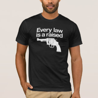 T-shirt Chaque loi est une chemise augmentée d'arme à feu