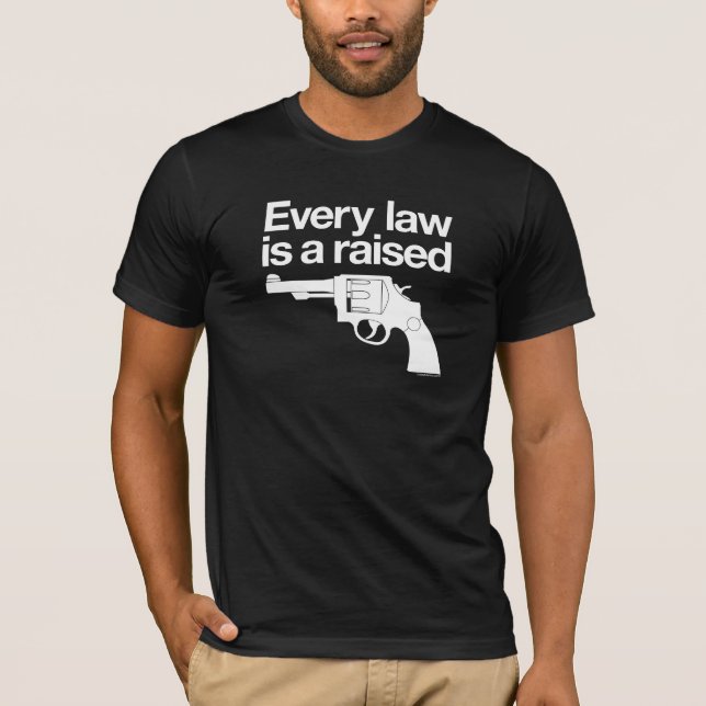 T-shirt Chaque loi est une chemise augmentée d'arme à feu (Devant)