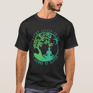 T-shirt Chaque Petite Chose Va Être Bien Yoga Tree