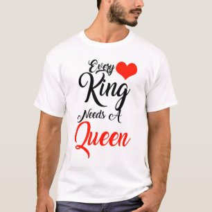 T-shirt Chaque roi a besoin d'une reine