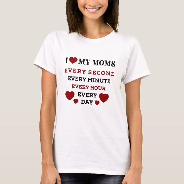 T-shirt Chaque seconde j'aime mes mères pour toujours (Devant)