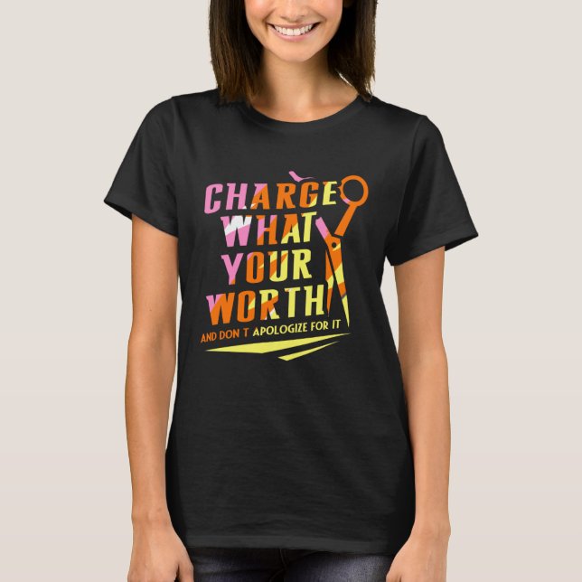 T-shirt Charge What Your Worth And Dont Apologize Hair Sty (Devant)