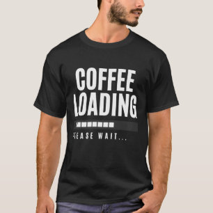 T-shirt Chargement du café, veuillez patienter