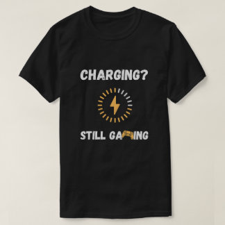 T-Shirt « Charging Still Gaming »