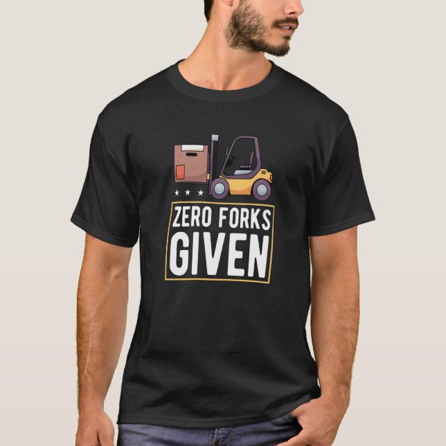 T-shirt Chariot élévateur à fourche Zero Forks Given   (Devant)