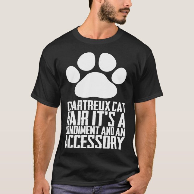 T-shirt Chartreux cat hair its a condiment and an aessory (Devant)